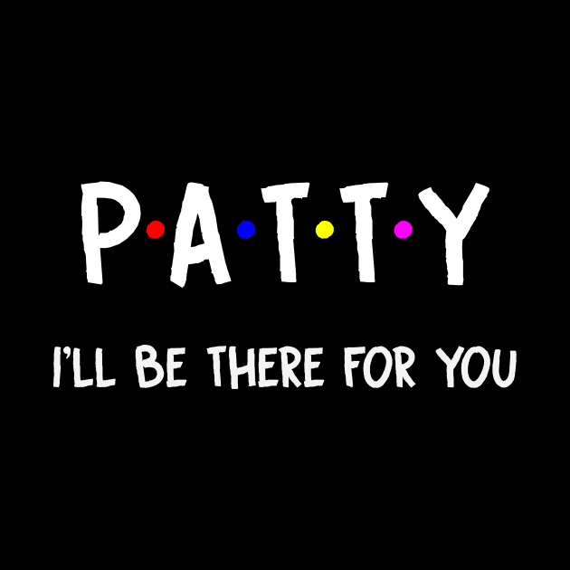Patty I'll Be There For You | Patty FirstName | Patty Family Name | Patty Surname | Patty Name by CarsonAshley6Xfmb