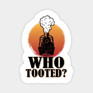 Who Tooted Funny Train Lovers Railroad Magnet