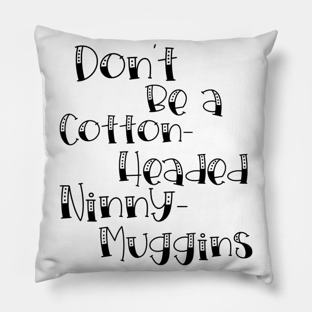 Cotton-Headed Ninny-Muggins Pillow by innergeekboutique