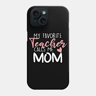 My Favorite Teacher Calls Me Mom Phone Case