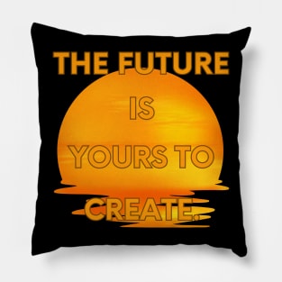 The future is yours to create Pillow