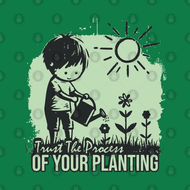 Trust The Process Of Your Planting by Trendsdk