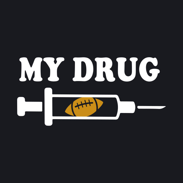 American Football is my Drug Footbal Player by Foxxy Merch