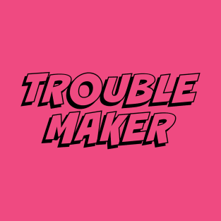 Trouble Maker T-Shirt