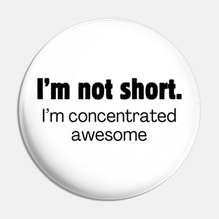 I'm not short. I'm concentrated awesome. Pin