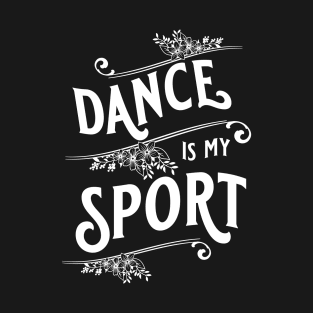 Dance Is My Sport T-Shirt