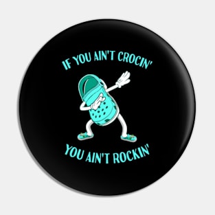 If You Ain't Crocin' You Ain't Rockin' Croc Dabbing Pin