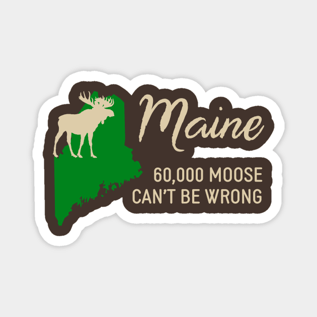 Maine: 60,000 Moose Can't Be Wrong Magnet by donovanh