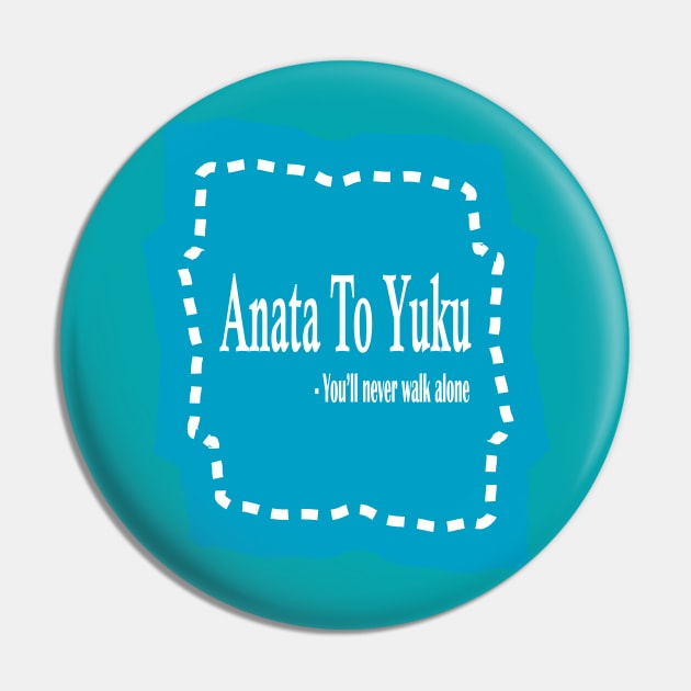 Anata to Yuku - You'll never walk alone Pin by Midhea