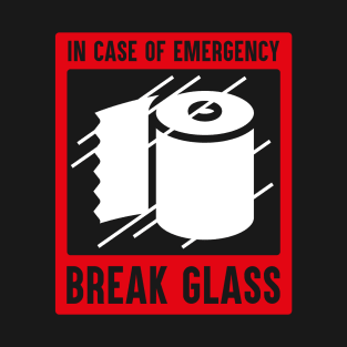 In Case Of Emergency Break Glass For Loo Roll T-Shirt