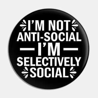 I'm not anti-social I'm selectively social Pin