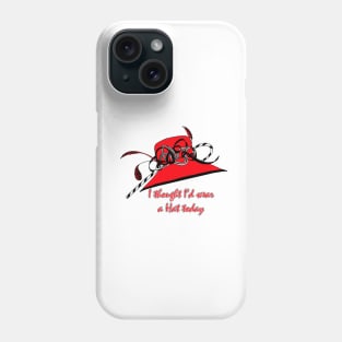 I Thought I d Wear a Hat Today Phone Case