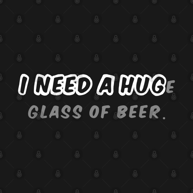 I NEED A HUGe glass of beer by Carlo Betanzos