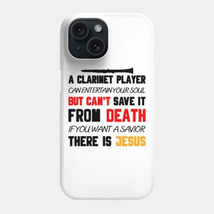 A CLARINET PLAYER CAN ENTERTAIN YOUR SOUL BUT CAN'T SAVE IT FROM DEATH IF YOU WANT A SAVIOR THERE IS JESUS Phone Case