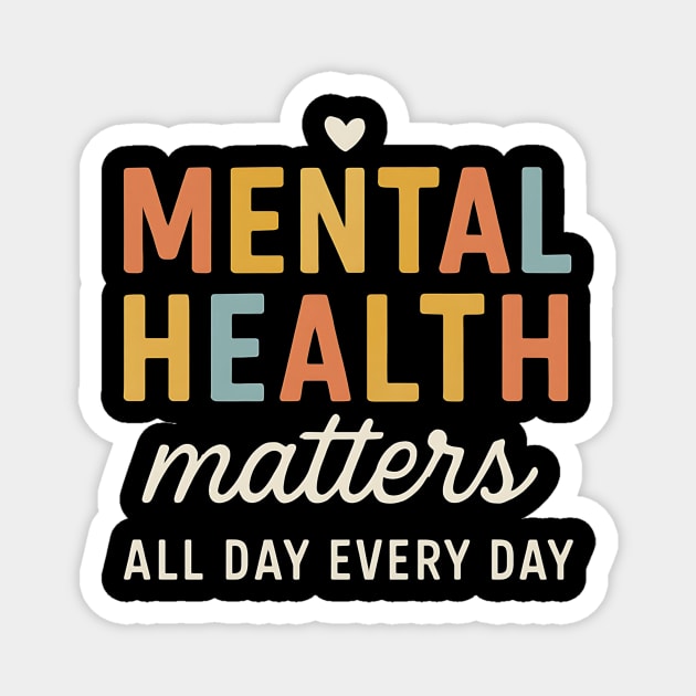Mental-Health-Matters-All-Day-Every-Day Magnet by ArtistTee ⭐⭐⭐⭐⭐