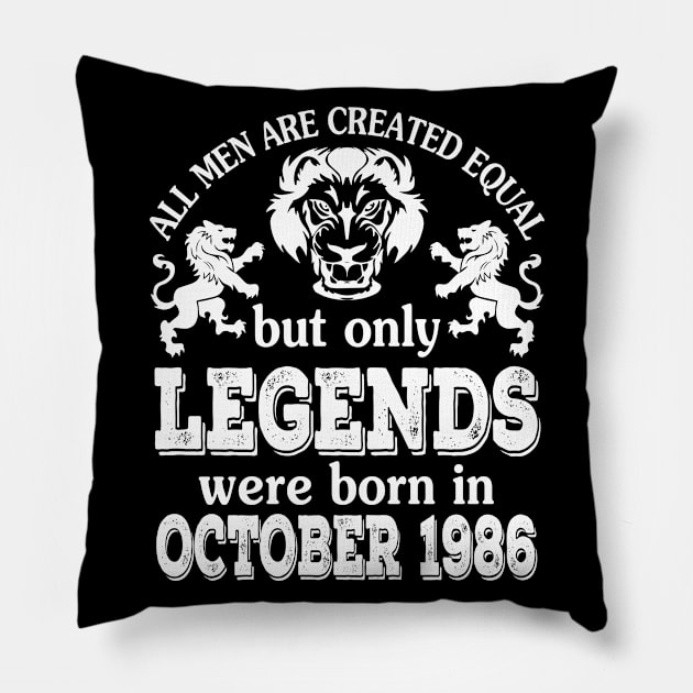 Happy Birthday To Me You All Men Are Created Equal But Only Legends Were Born In October 1986 Pillow by bakhanh123