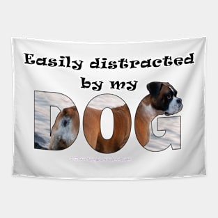 Easily distracted by my dog - Boxer dog oil painting word art Tapestry