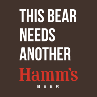 THIS BEAR NEEDS ANOTHER HAMM'S (beer) - dark shirts T-Shirt