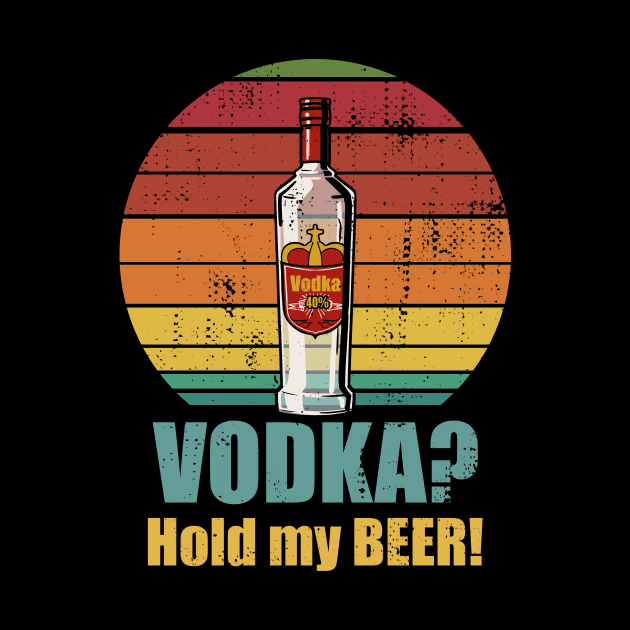 Vodka - Hold my Beer by Radarek_Design