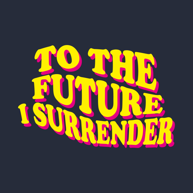 To The Future I Surrender by heytiyok