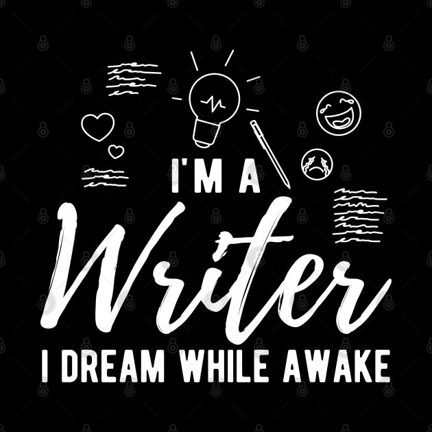 Writer - I'm a writer I dream while awake by KC Happy Shop