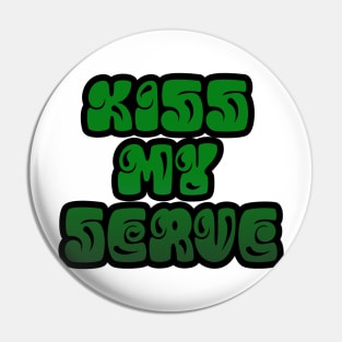 TENNIS: KISS MY SERVE Pin