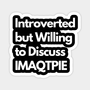 Introverted but Willing to Discuss IMAQTPIE Magnet