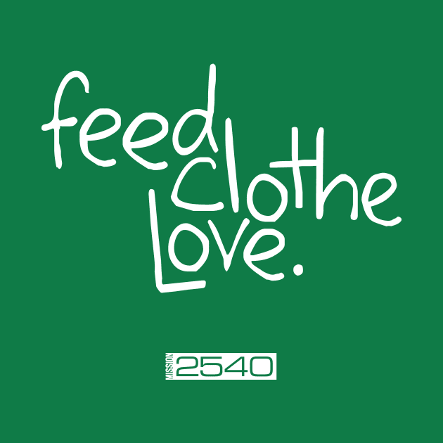 Feed Clothe Love Original by Mission2540