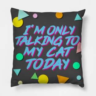 I'm Only Talking To My Cat Today - Aesthetic 90s Style Pillow