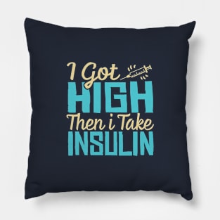 i got high then i take insulin Pillow