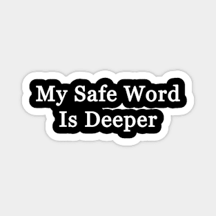 My Safe Word Is Deeper Magnet