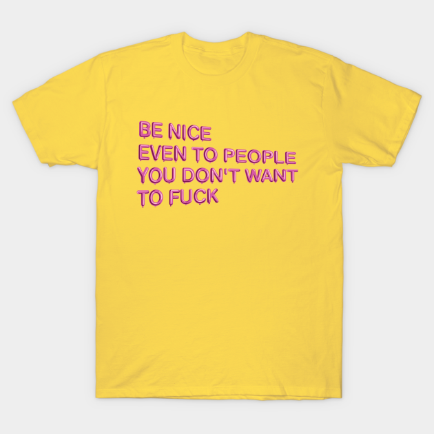 "Be Nice, Even to People..." in pink balloons - Blcksmth - T-Shirt