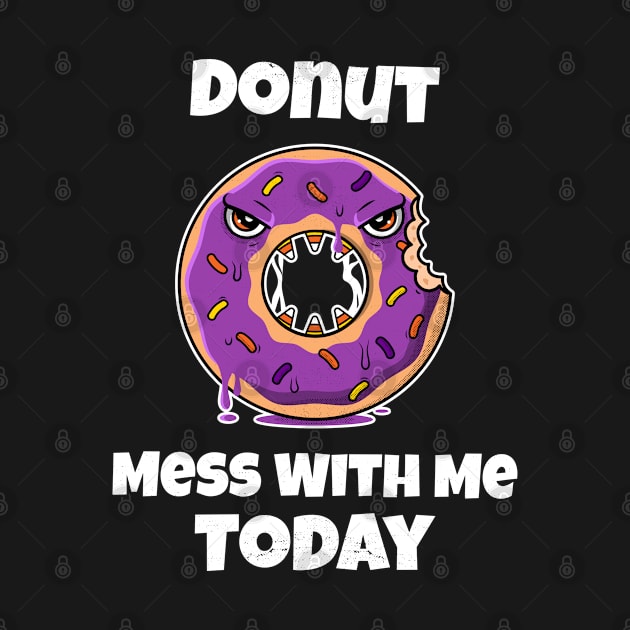 Donut Mess With Me Today by The Jackalope Clothing Co.