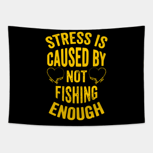 Stress Is Caused By Not Fishing Enough Tapestry