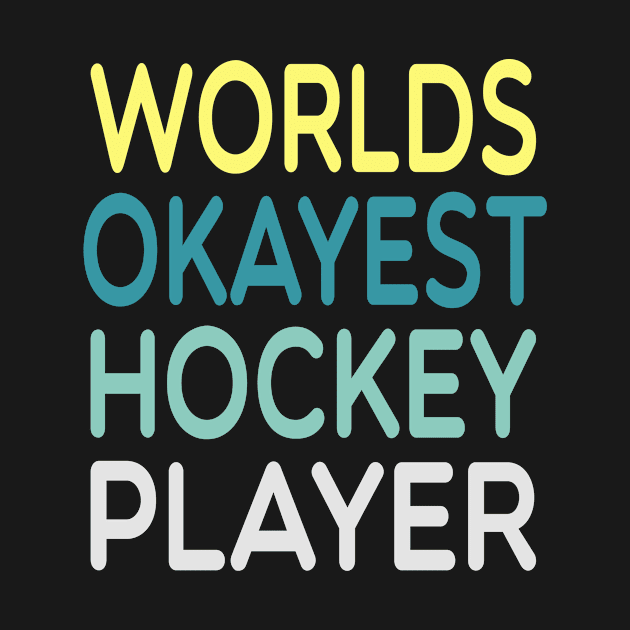 Worlds Okayest Hockey Player / Hockey Player Gift idea , Team / Ice Hockey / Hockey Coach, Instructor / Hockey Lover Tee ,funny gift for mens and womens watercolor style idea design by First look