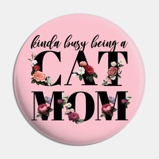 Kinda busy being a cat mom Pin