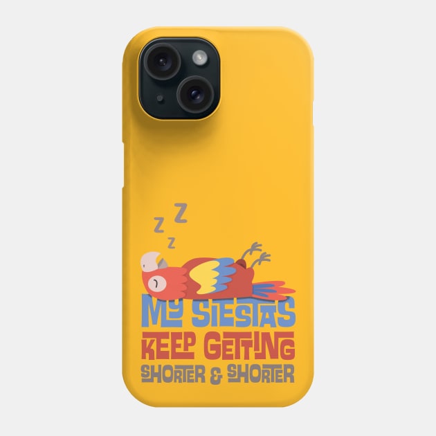 My Siestas Keep Getting Shorter and Shorter Phone Case by GoAwayGreen