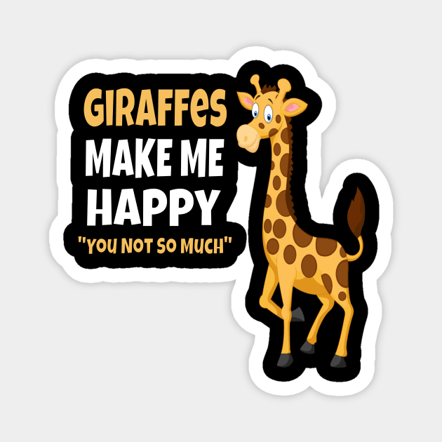 Giraffes Make Me Happy You Not So Much Shirt Giraffes Lovers Magnet by Aliaksandr