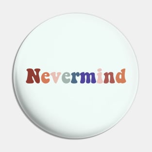 Nevermind Pin