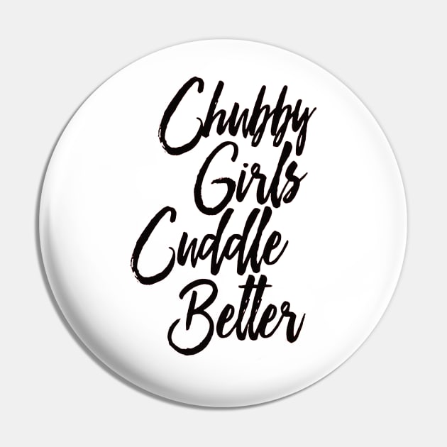 Chubby Girls Cuddle Better Pin by creatculture