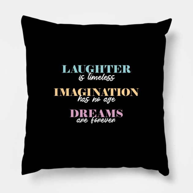 Laughter is Timeless, Imagination Has No Age, Dreams are Forever Pillow by Heyday Threads