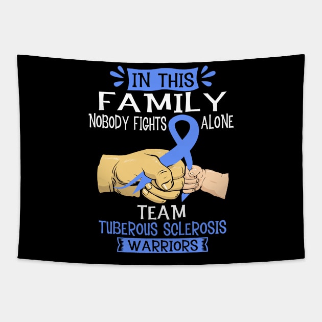 In This Family Nobody Fights Alone Team Tuberous Sclerosis Warrior Support Tuberous Sclerosis Warrior Gifts Tapestry by ThePassion99