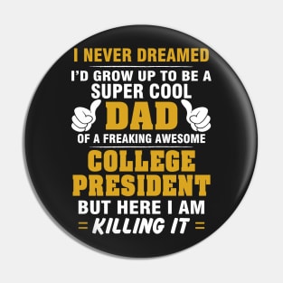 College President Dad  – Cool Dad Of Freaking Awesome College President Pin