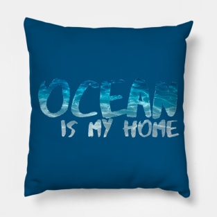 Ocean is my home Pillow