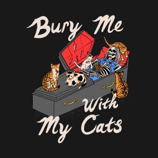 Bury Me With My Cats T-Shirt