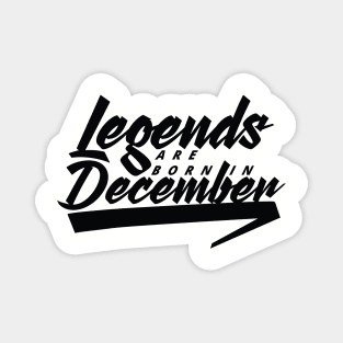 Legends are born in December Magnet