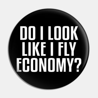 Do I Look Like I Fly Economy Funny Aviation Quote Pin