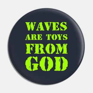 Waves are toys from God Pin