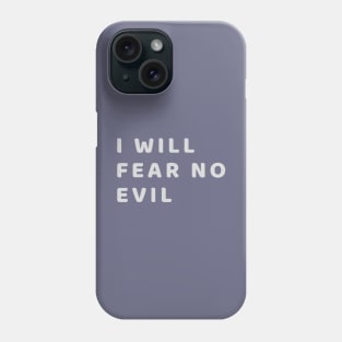 I will fear no evil Phone Case