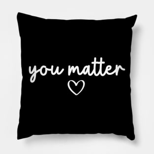 You Matter | Motivational Quote Pillow